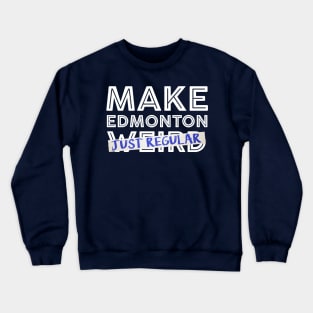 Make Edmonton Just Regular (White outline) Crewneck Sweatshirt